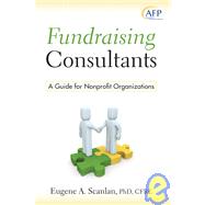 Fundraising Consultants A Guide for Nonprofit Organizations by Scanlan, E. A., 9780470340158