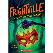 Night of the Mask (Frightville #4) by Ford, Mike, 9781338360158