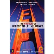 The Church of Irresistible Influence by Robert Lewis with Rob Wilkins, 9780310250159