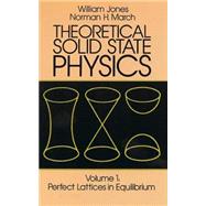Theoretical Solid State Physics, Volume 1 Perfect Lattices in Equilibrium by Jones, William; March, Norman H., 9780486650159