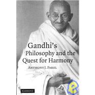 Gandhi's Philosophy and the Quest for Harmony by Anthony J.  Parel, 9780521050159