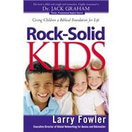 Rock-solid Kids: Giving Children a Biblical Foundation for Life by Fowler, Larry; Eggar, Jack, 9780764220159
