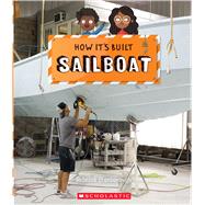 Sailboat (How It's Built) by Stanborough, Rebecca J.; Watson, Richard, 9781338800159