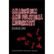 Anarchism and Political Modernity by Jun, Nathan, 9781441140159