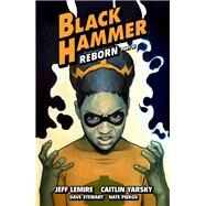 Black Hammer Volume 7: Reborn Part Three by Lemire, Jeff; Yarsky, Caitlin; Stewart, Dave, 9781506720159