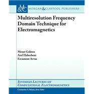 Multiresolution Frequency Domain Technique for Electromagnetics by Gokten, Mesut; Elsherbeni, Atef; Arvas, Ercument, 9781627050159