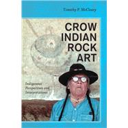 Crow Indian Rock Art: Indigenous Perspectives and Interpretations by McCleary,Timothy P, 9781629580159