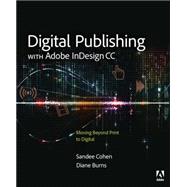 Digital Publishing with Adobe InDesign CC Moving Beyond Print to Digital by Burns, Diane; Cohen, Sandee, 9780133930160