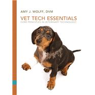 Vet Tech Essentials Core Principles in Veterinary Technology by Wolff, Amy J., 9780135080160