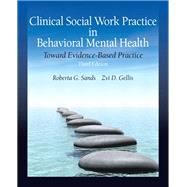 Clinical Social Work Practice in Behavioral Mental Health Toward Evidence-Based Practice by Sands, Roberta G.; Gellis, Zvi D., 9780205820160