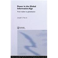 Power in the Global Information Age by Nye Jr.,Joseph S., 9780415700160