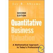 Quantitative Business Valuation A Mathematical Approach for Today's Professionals by Abrams, Jay B., 9780470390160