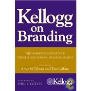 Kellogg on Branding The Marketing Faculty of The Kellogg School of Management by Tybout, Alice M.; Calkins, Tim; Kotler, Philip, 9780471690160