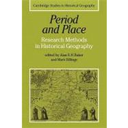 Period and Place: Research Methods in Historical Geography by Edited by Alan R. H. Baker , Mark Billinge, 9780521180160