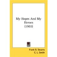 My Hopes And My Heroes by Stearns, Frank B.; Smith, C. L., 9780548840160