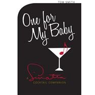One For My Baby A Sinatra Cocktail Companion by Smith, Tom, 9780720620160
