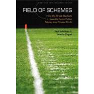 Field of Schemes : How the Great Stadium Swindle Turns Public Money into Private Profit by Demause, Neil, 9780803260160