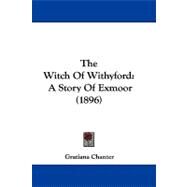 Witch of Withyford : A Story of Exmoor (1896) by Chanter, Gratiana, 9781104430160