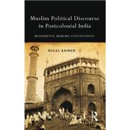 Muslim Political Discourse in Postcolonial India: Monuments, Memory, Contestation by Ahmed; Hilal, 9781138020160