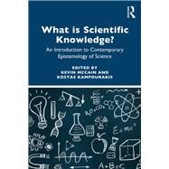 What is Scientific Knowledge?: A Contemporary Introduction to Epistemology of Science by McCain; Kevin, 9781138570160