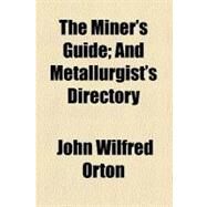 The Miner's Guide by Orton, John Wilfred, 9781458890160