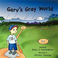 Gary's Gray World by Cunningham, Ryan J., 9781463670160