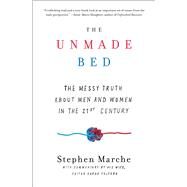 The Unmade Bed The Messy Truth about Men and Women in the 21st Century by Marche, Stephen; Fulford, Sarah, 9781476780160