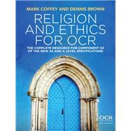 Religion and Ethics for OCR The Complete Resource for Component 02 of the New AS and A Level Specifications by Coffey, Mark; Brown, Dennis, 9781509510160