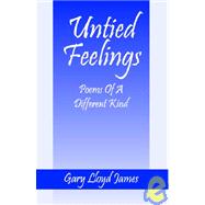 Untied Feelings : Poems of a Different Kind by James, Gary Lloyd, 9781598000160