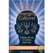 Connected Minds, Emerging Cultures : Cybercultures in Online Learning by Wheeler, Steve, 9781607520160
