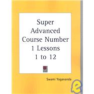 Super Advanced Course Number 1 Lessons 1 to 12 by Yogananda, Swami, 9780766180161