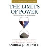 The Limits of Power The End of American Exceptionalism by Bacevich, Andrew J., 9780805090161