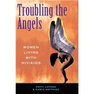 Troubling The Angels: Women Living With Hiv/aids by Lather,Patricia A, 9780813390161