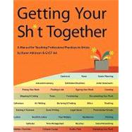 Getting Your Sh*t Together by Atkinson, Karen; Neel, Tucker; Hicks, Monica; Grodsky, Michael; Leahey, Christine, 9781453830161