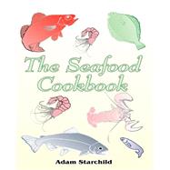 The Seafood Cookbook by Starchild, Adam, 9781589630161