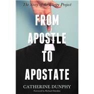 From Apostle to Apostate The Story of the Clergy Project by Dunphy, Catherine; Dawkins, Richard, 9781634310161