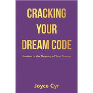 Cracking Your Dream Code by Joyce Cyr, 9781663260161
