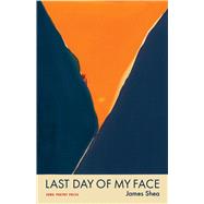 Last Day of My Face by James Shea, 9781685970161