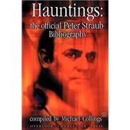 Hauntings : The Official Peter Straub Bibliography by Collings, Michael R.; Straub, Peter, 9781892950161
