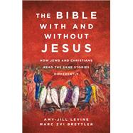 The Bible With and Without Jesus by Amy-Jill Levine; Marc Zvi Brettler, 9780062560162