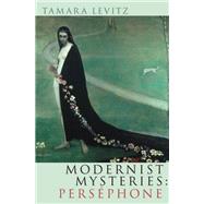 Modernist Mysteries: Persephone by Levitz, Tamara, 9780199730162