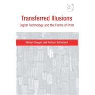 Transferred Illusions: Digital Technology and the Forms of Print by Deegan; Marilyn, 9780754670162