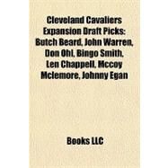Cleveland Cavaliers Expansion Draft Picks : Butch Beard, John Warren, Don Ohl, Bingo Smith, Len Chappell, Mccoy Mclemore, Johnny Egan by , 9781157290162