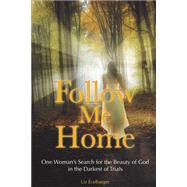 Follow Me Home by Ecelbarger, Liz; Hunter, Joel C., 9781500270162
