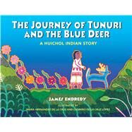 The Journey of Tunuri and the Blue Deer by Endredy, James, 9781591430162