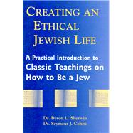 Creating an Ethical Jewish Life by Sherwin, Byron L; Cohen, Seymour J., 9781683360162
