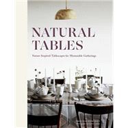 Natural Tables Nature-Inspired Tablescapes for Memorable Gatherings by Pomeroy, Shellie; Gurkin, Corbin, 9781797210162