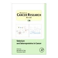 Selenium and Selenoproteins in Cancer by Galli, Francesco; Tew, Kenneth D., 9780128120163