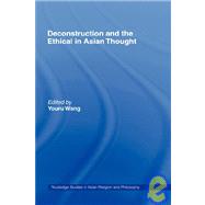 Deconstruction and the Ethical in Asian Thought by Wang; Youru, 9780415770163