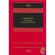 Mediation : The Roles of Advocate and Neutral by Golann, Dwight, 9780735540163